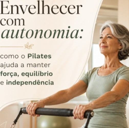 Envelhecer com autonomia: como o Pilates ajuda a manter força, equilíbrio e independência