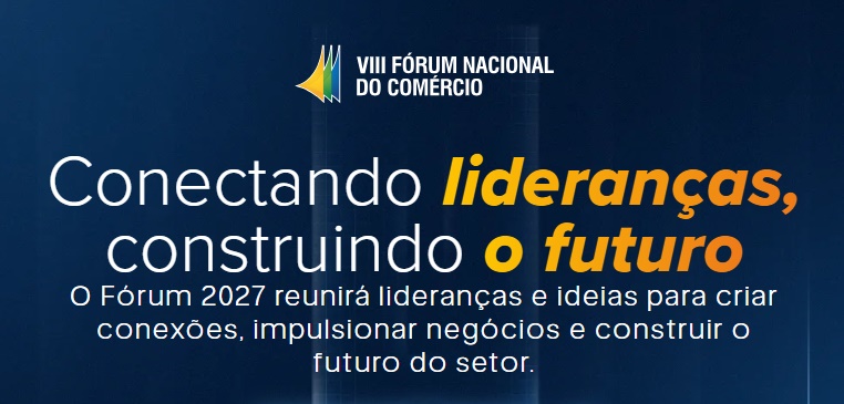 Fórum Nacional do Comércio chega à oitava edição e reunirá lideranças do setor em Brasília em 2027