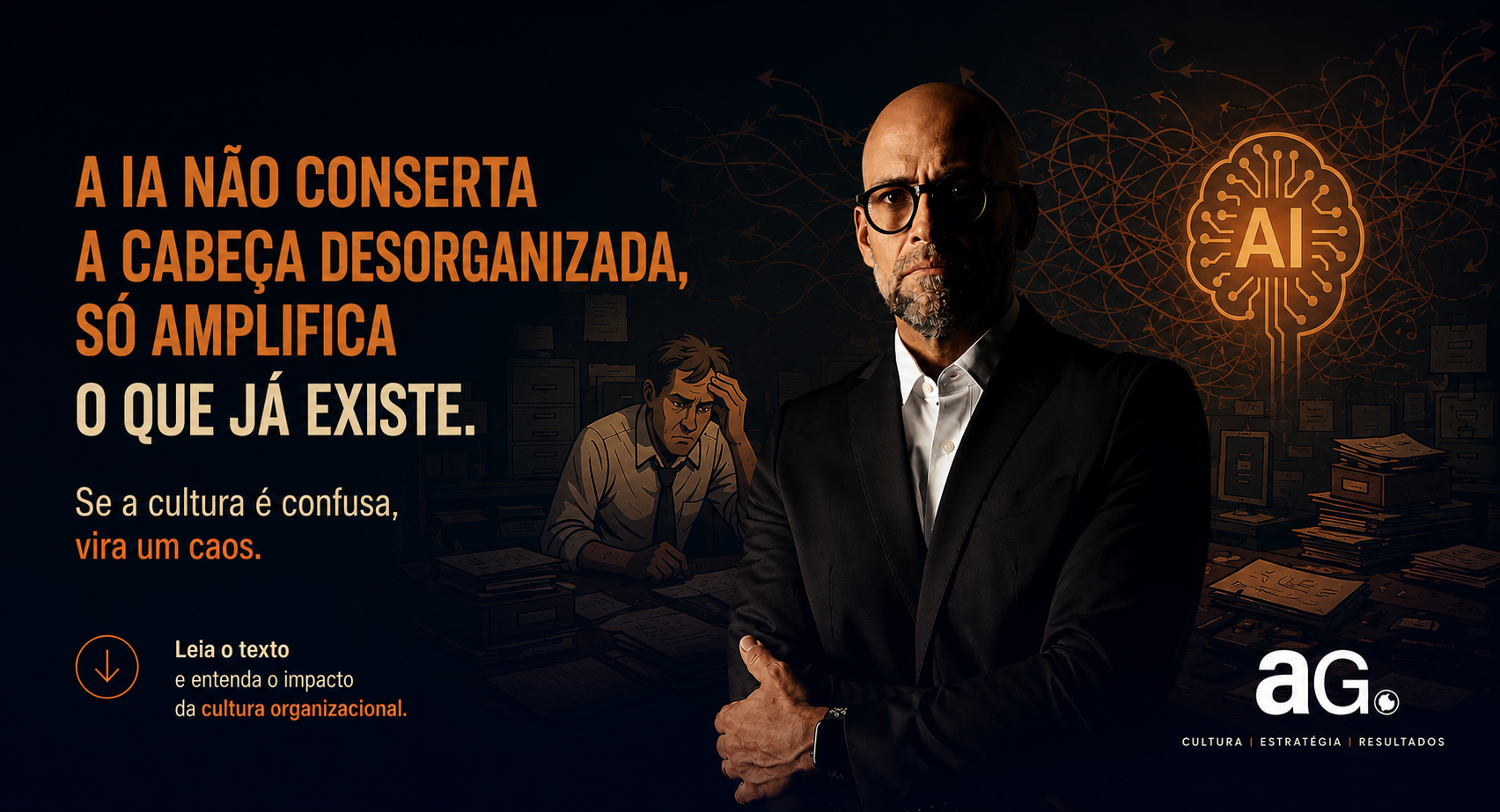 A IA não conserta cabeça desorganizado, só amplifica o que já existe. Se a cultura é confusa, vira um caos!