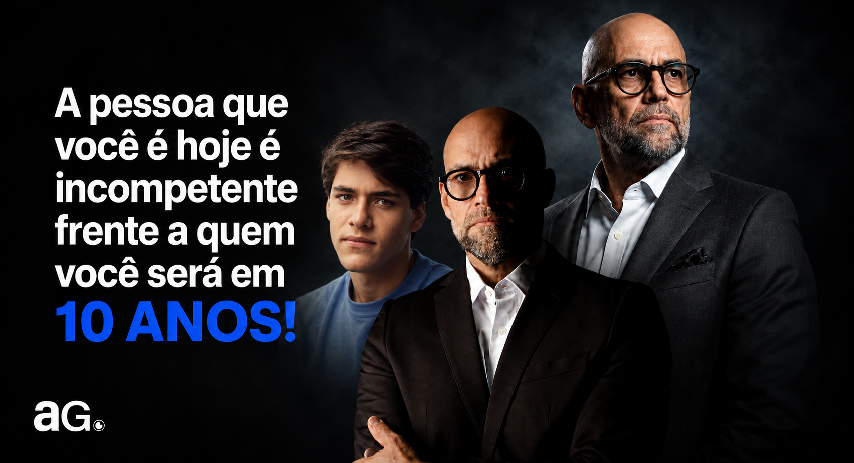 A pessoa que você é hoje é incompetente frente a quem você será em 10 anos!