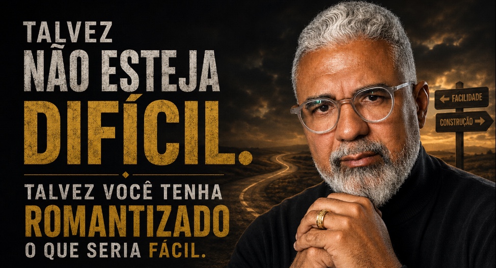 Talvez não esteja difícil. Talvez você tenha romantizado o que seria fácil.
