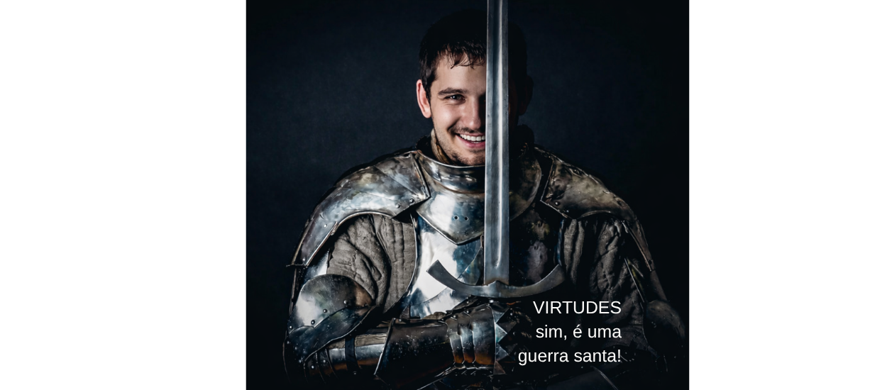 VIRTUDES: nada mais!